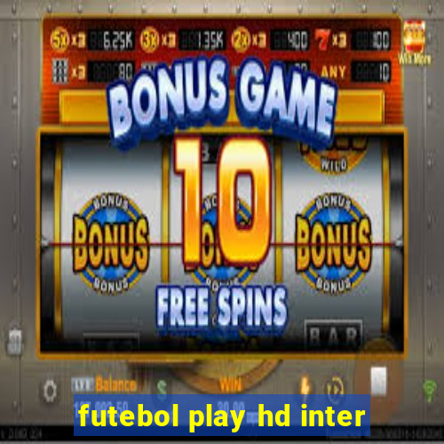 futebol play hd inter